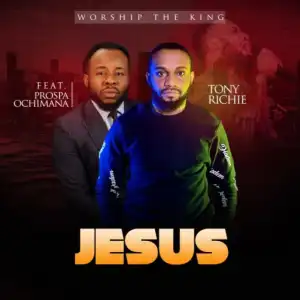 Tony Richie - Jesus Ft. Prospa Ochimana